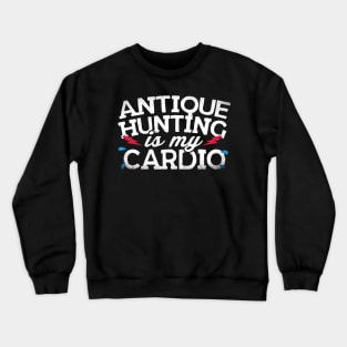 Antique Hunting Is My Cardio Crewneck Sweatshirt